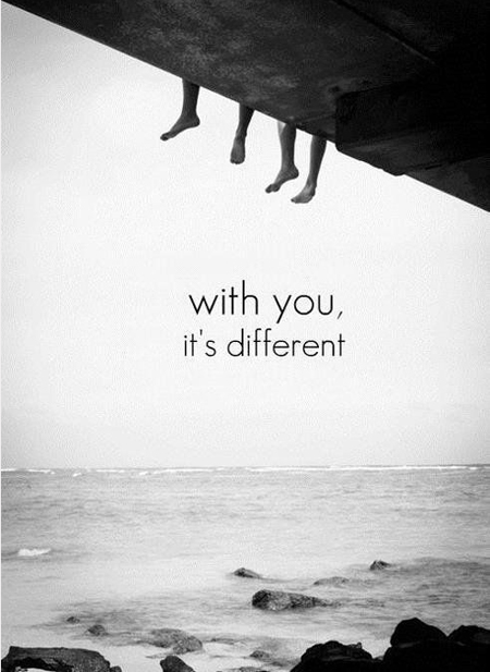 with you it's different